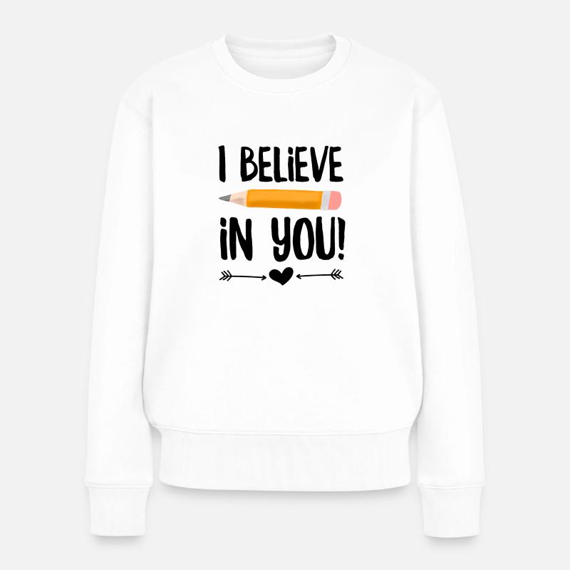 Ich glaube an dich, Lehrer. - Frauen Premium Bio Pullover - Weiß