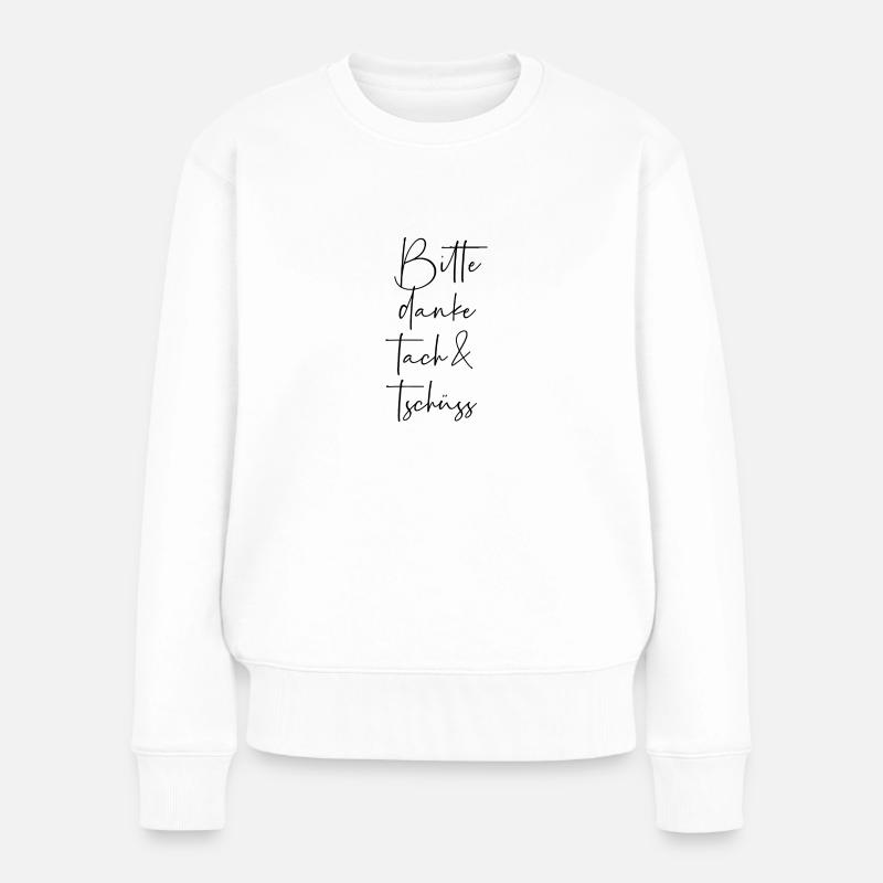 Bitte Danke Tach Und Tschüss - Frauen Premium Bio Pullover - Weiß