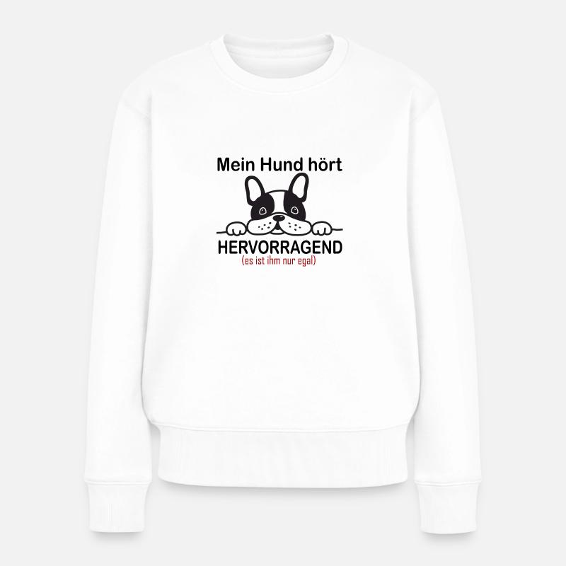 Mein Hund Hört HERVORRAGEND - Lustiger Spruch - Frauen Premium Bio Pullover - Weiß