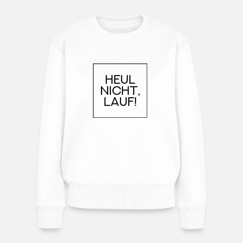 Heul Nicht Lauf - Frauen Premium Bio Pullover - Weiß