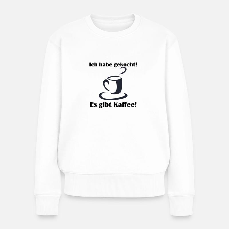 Ich habe gekocht es gibt Kaffee - Frauen Premium Bio Pullover - Weiß