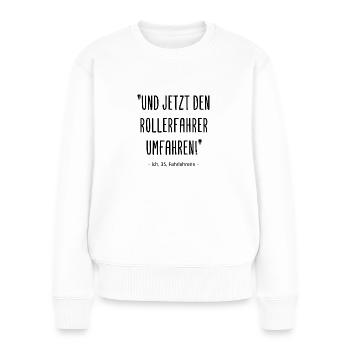 Fahrlehrerin - Und jetzt den Rollerfahrer umfahren - Frauen Premium Bio Pullover - Weiß - Vorne - Julia (174cm)