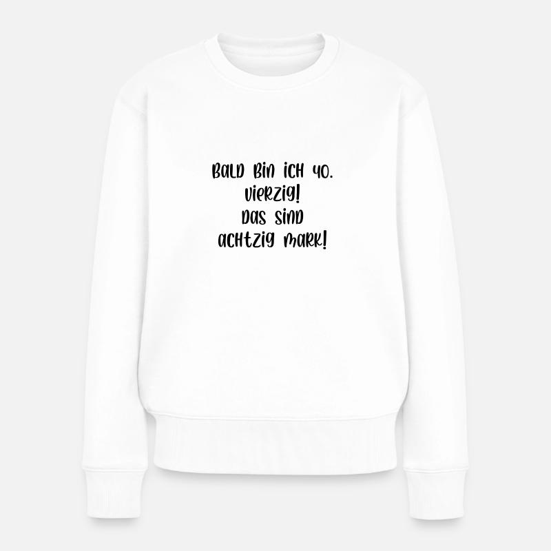 Bald bin ich vierzig das sind achtzig Mark - Frauen Premium Bio Pullover - Weiß