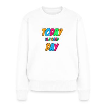 Today is a good day - Women's Premium Organic Jumper - white - Front - Julia (174cm)