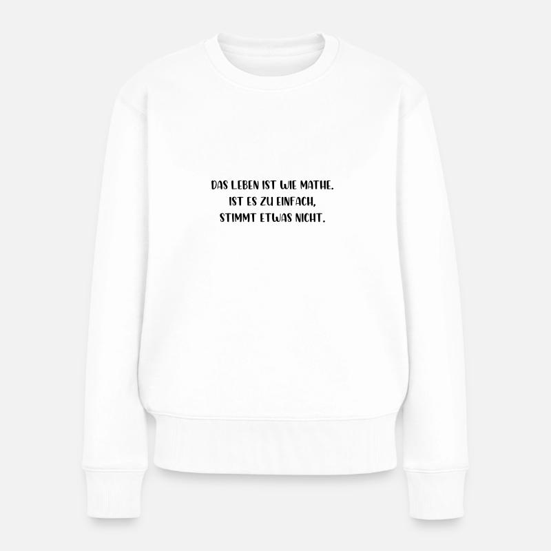 Leben ist wie Mathe zu einfach stimmt etwas nicht - Frauen Premium Bio Pullover - Weiß