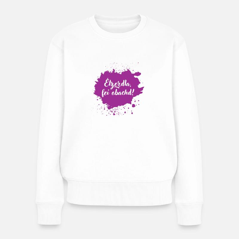 Etzerdla, fei obachd - franconian slang - Frauen Premium Bio Pullover - Weiß