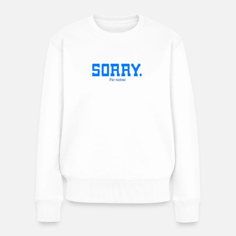 Sorry für nichts - Frauen Premium Bio Pullover - Weiß