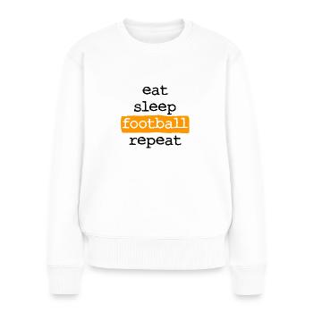 eat sleep football repeat - Eat Sleep Footbal - Women's Premium Organic Jumper - white - Front - Julia (174cm)