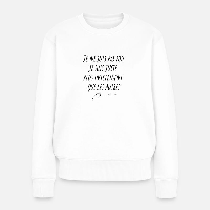 Je ne suis pas fou je suis juste plus intelligent - Pull Premium bio Femme - blanc