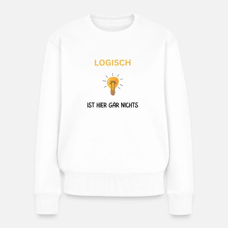 Logisch hier gar nichts. Cooler Spruch - Frauen Premium Bio Pullover - Weiß