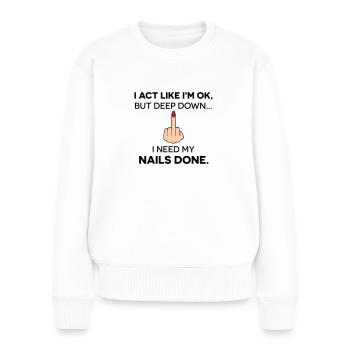 I act like I'm ok, but I need my nails done - Women's Premium Organic Jumper - white - Front - Julia (174cm)