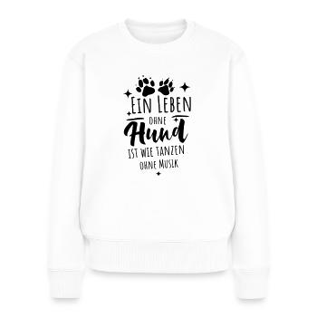 Hunde Sprüche - Leben ohne Hund - Frauen Premium Bio Pullover - Weiß - Vorne - Julia (174cm)