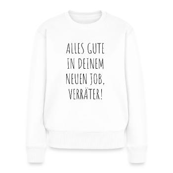 Alles Gute In Deinem Neuen Job Verräter Abschied - Frauen Premium Bio Pullover - Weiß - Vorne - Julia (174cm)