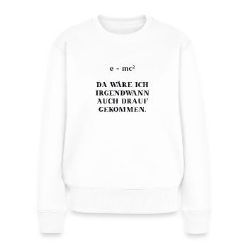 e = mc² lustig witzig Mathe Physik Geschenkidee - Frauen Premium Bio Pullover - Weiß - Vorne - Julia (174cm)