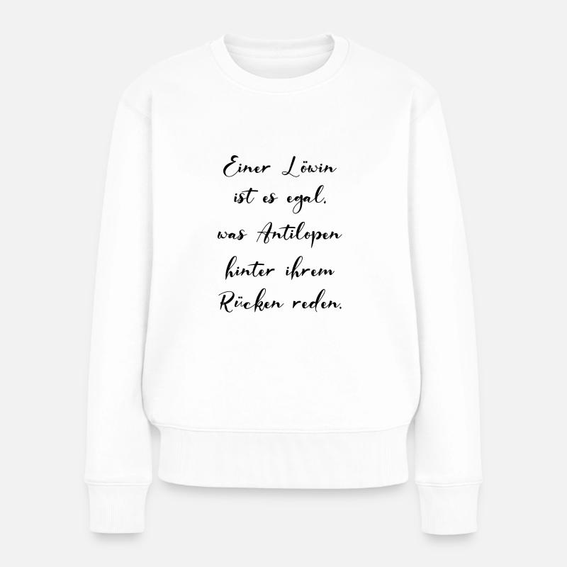 Löwin Ist Es Egal Was Hinterm Rücken Geredet Wird - Frauen Premium Bio Pullover - Weiß