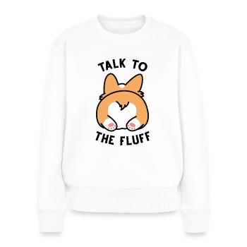 Talk To The Fluff - Frauen Premium Bio Pullover - Weiß - Vorne - Julia (174cm)
