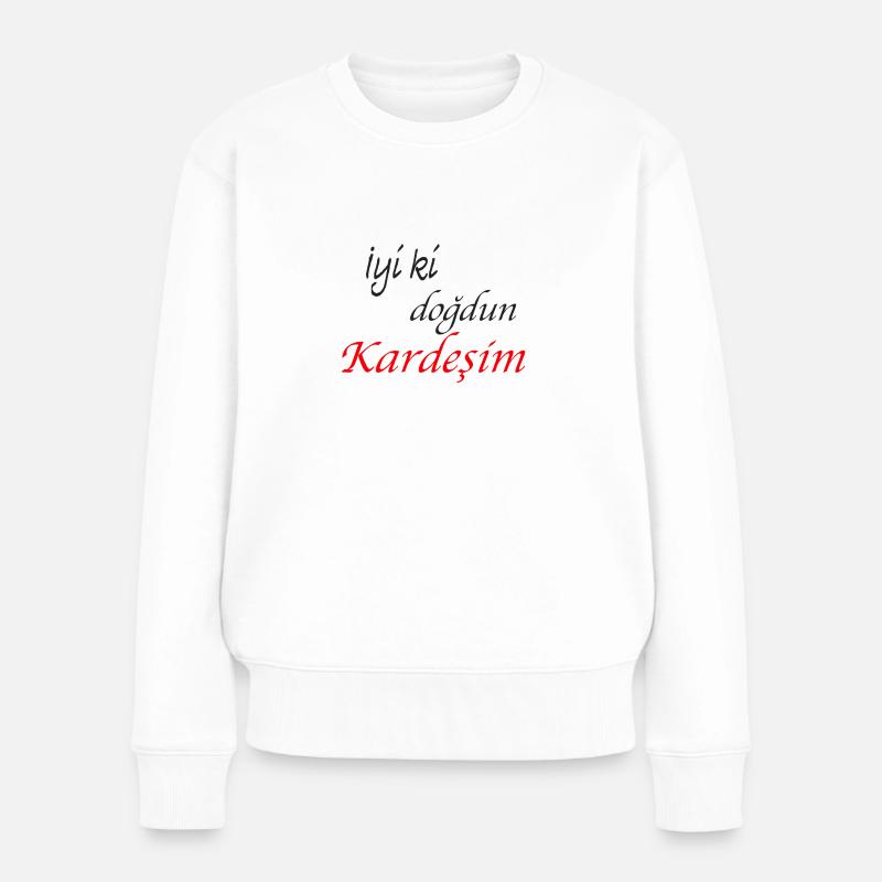 Kardesim 2 iyiki dogdun - Frauen Premium Bio Pullover - Weiß