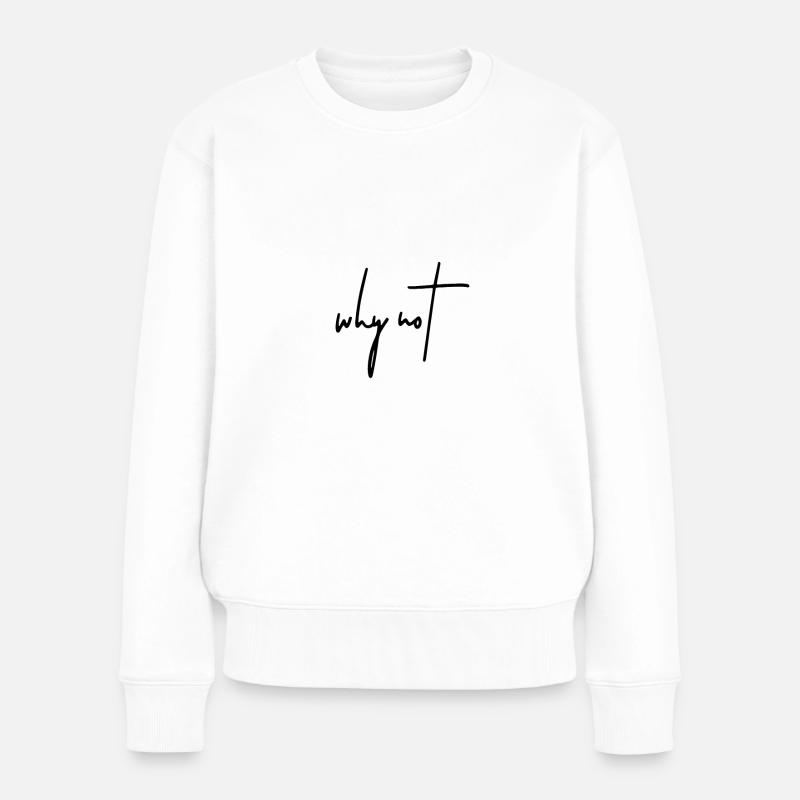 Why not - Women's Premium Organic Jumper - white