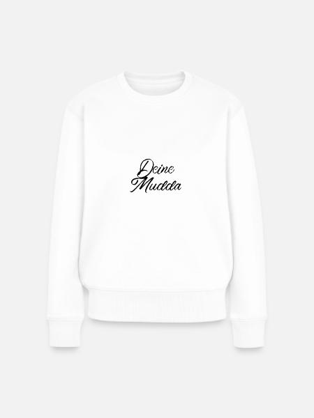 Deine Mudda - Frauen Premium Bio Pullover - Weiß