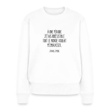 à une période j'étais irrésistible - Pull Premium bio Femme - blanc - Devant - Julia (174cm)