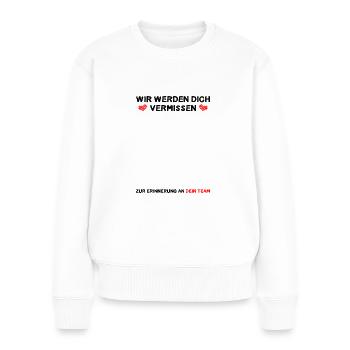 Wir werden Dich vermissen Zur Erinnerung an Team - Frauen Premium Bio Pullover - Weiß - Vorne - Julia (174cm)