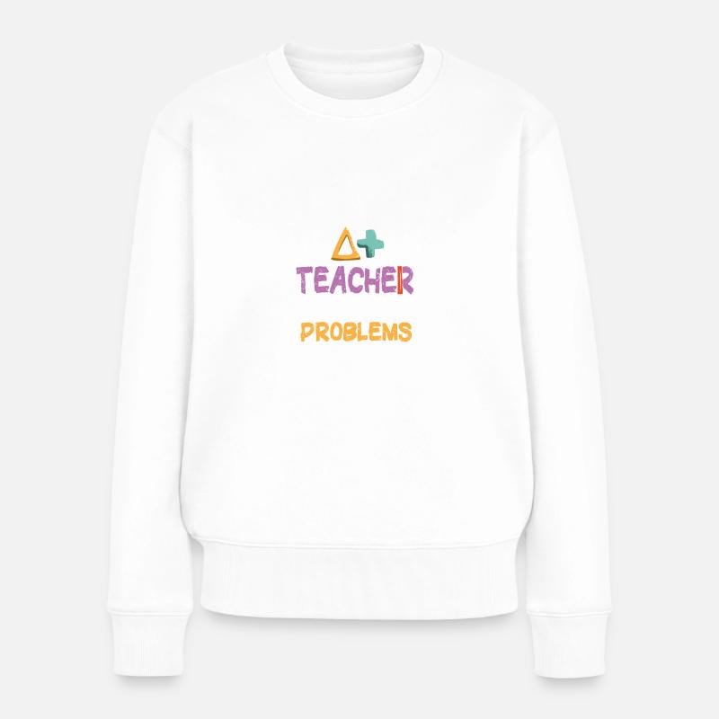 I'm A Math Teacher Of Course I Have Problems - - Frauen Premium Bio Pullover - Weiß