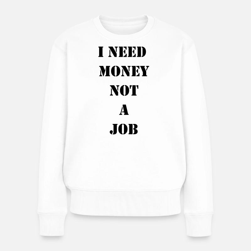J’ai besoin d’argent, pas d’un travail - Pull Premium bio Femme - blanc