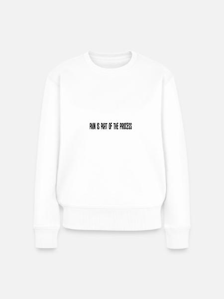 Schmerz ist Teil des Prozesses - Frauen Premium Bio Pullover - Weiß