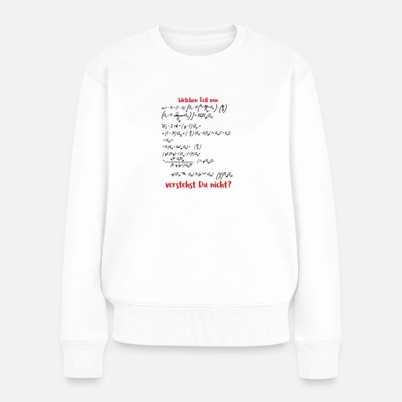Mathematik / Physik / Nerd: Welchen Teil von ... - Frauen Premium Bio Pullover - Weiß