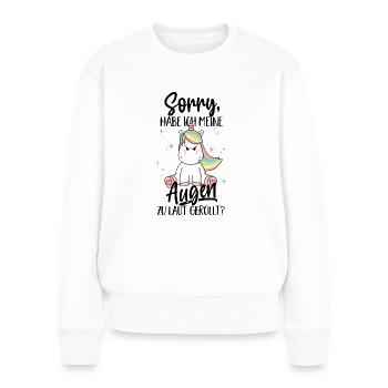Augen zu laut gerollt? Lustiger Spruch Humor Zitat - Frauen Premium Bio Pullover - Weiß - Vorne - Julia (174cm)