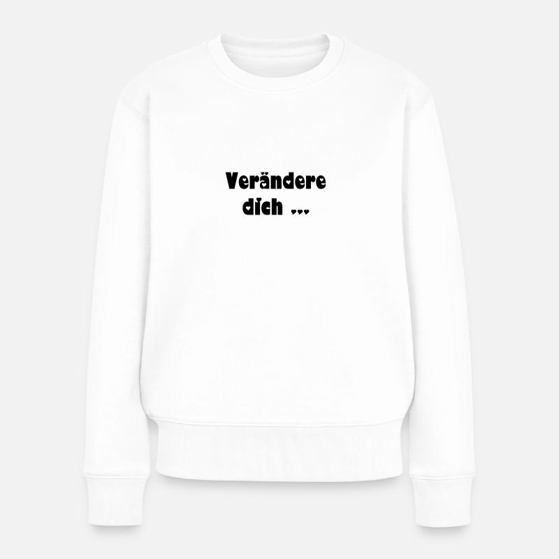 Verändere dich 3 - Frauen Premium Bio Pullover - Weiß