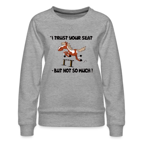 I trust your but not soo much - Frauen Premium Pullover