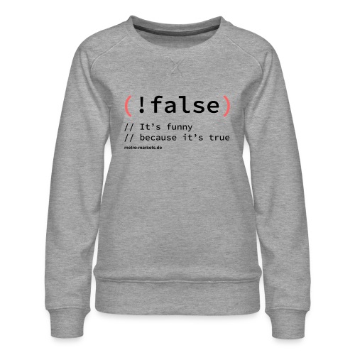 (! false) - Women's Premium Sweatshirt