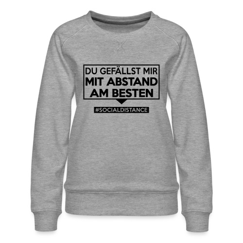Du gefällst mir mit ABSTAND am Besten - sdShirt.de - Frauen Premium Pullover