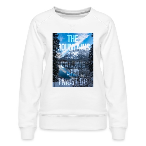 The mountains are calling and I must go - Women's Premium Sweatshirt
