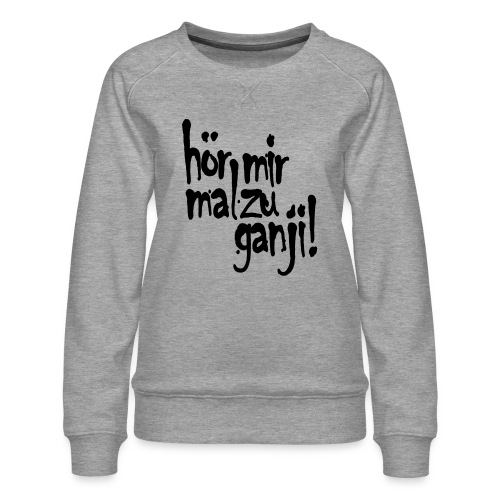 Ganji 2.0 / Der Kultspruch für deine Tasse & mehr - Frauen Premium Pullover