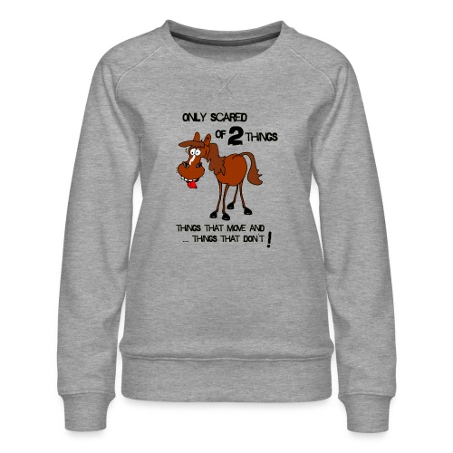 only scared of 2 things - Frauen Premium Pullover