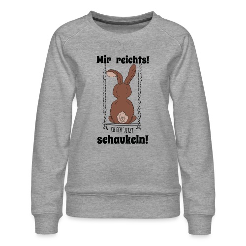 Mir reichts ich geh jetzt schaukeln Hase Kaninchen - Frauen Premium Pullover