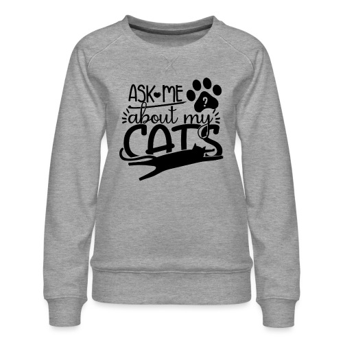 Ask Me About My Cats - Frauen Premium Pullover