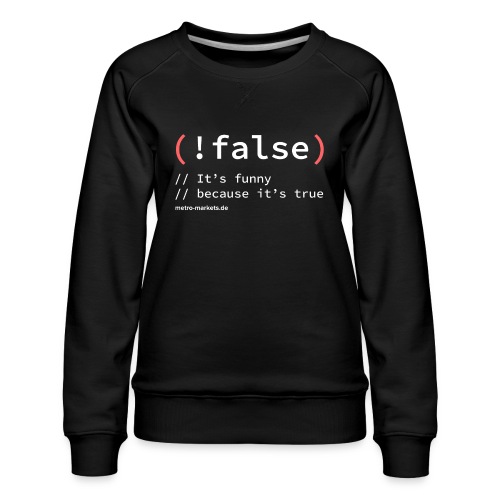 (! false) - Women's Premium Sweatshirt