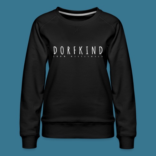 Dorfkind- 100% Westerwald. - Frauen Premium Pullover
