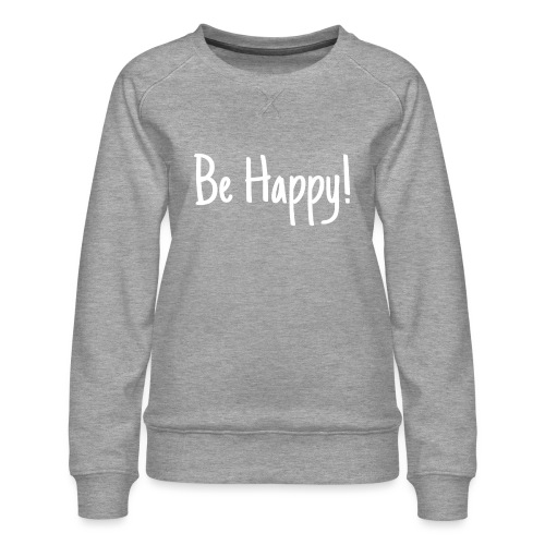 Be Happy - Frauen Premium Pullover