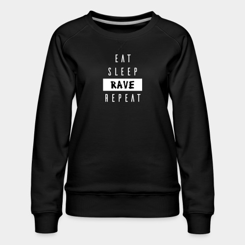 EAT SLEEP RAVE REPEAT - Frauen Premium Pullover