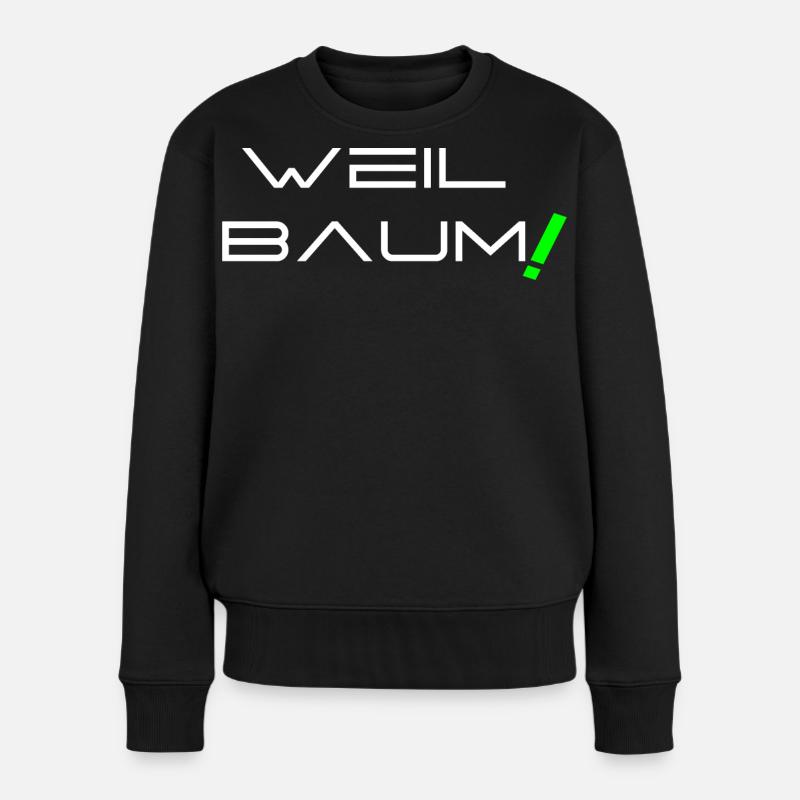 Weil Baum! - Frauen Premium Bio Pullover - Schwarz