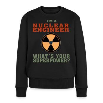 Best Nuclear Engineer Shirt Lustiges Zitat Supermacht - Frauen Premium Bio Pullover - Schwarz - Vorne - Julia (174cm)
