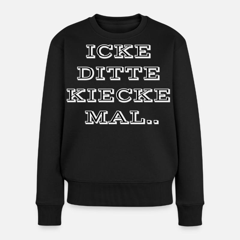 Berliner Redensart Dialekt Icke Ditte Kiecke Mal - Frauen Premium Bio Pullover - Schwarz