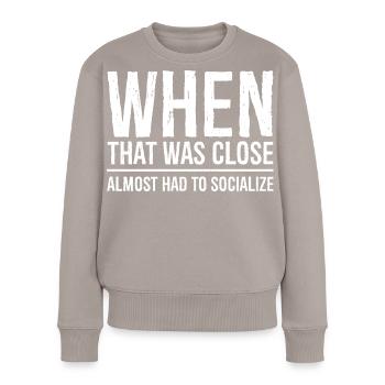 when that was close funny shirt - Pull Premium bio Femme - taupe - Devant - Julia (174cm)