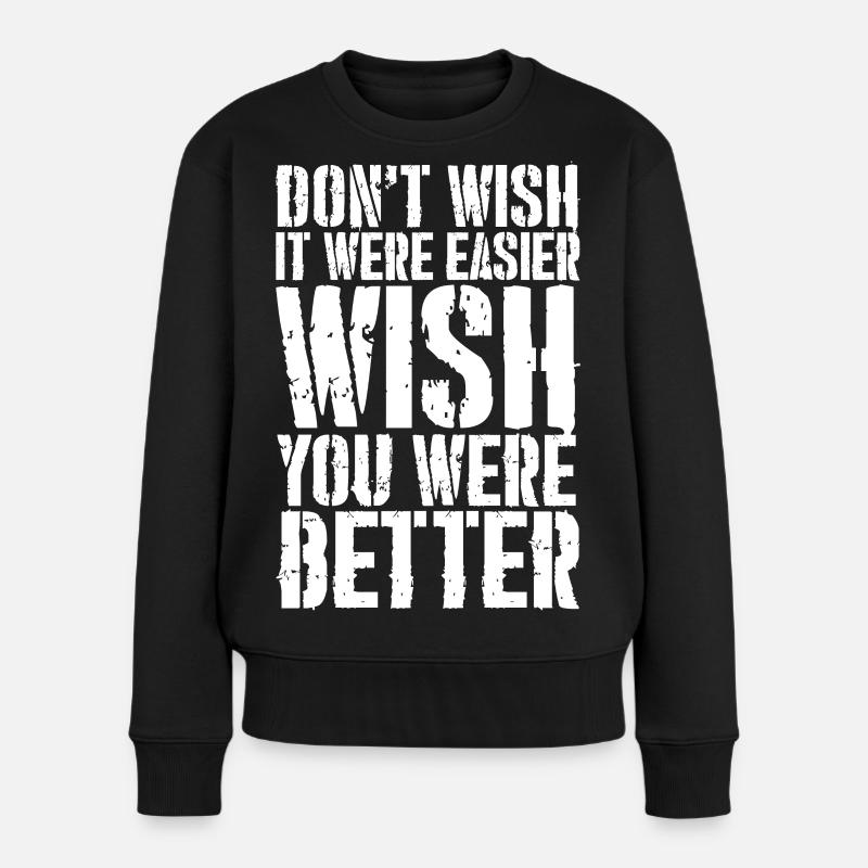 ne souhaite pas que ce soit plus facile souhaite que tu sois meilleur - Pull Premium bio Femme - noir