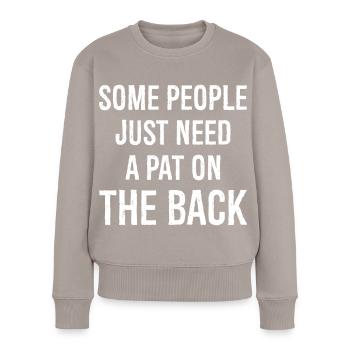 some people just need a pat on the back - Frauen Premium Bio Pullover - Taupe - Vorne - Julia (174cm)