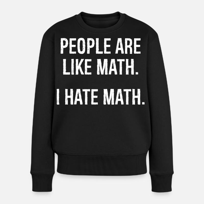 people are like math I hate math - Frauen Premium Bio Pullover - Schwarz